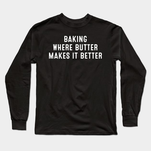 Baking Where Butter Makes It Better Long Sleeve T-Shirt by trendynoize